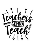 TEACHERS GONNA TEACH